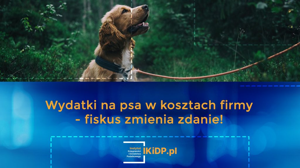 Fiskus zmienia zdanie w sprawie wydatków na psa w kosztach firmy.