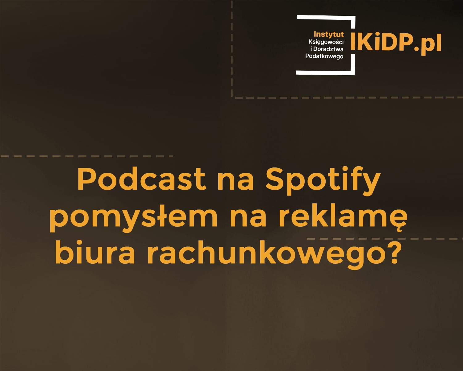 Pytanie, czy podcast na Spotify to dobry pomysł na reklamę biura rachunkowego.