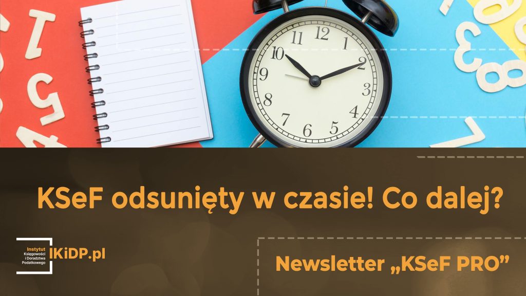 Informacja o tym, że KSeF zostanie odsunięty w czasie.