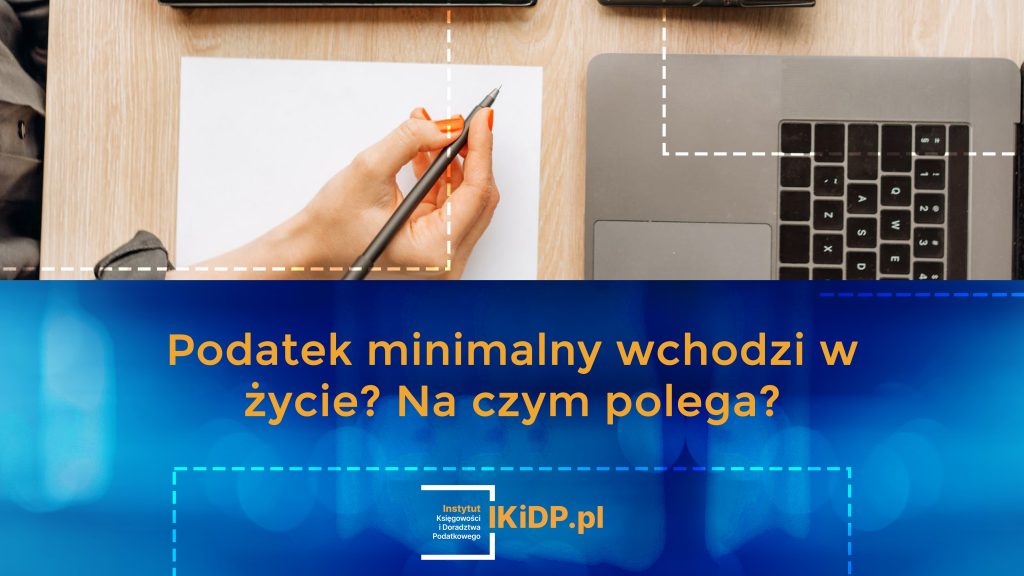 Info o tym, kiedy podatek minimalny wejdzie w życie i na jakich zasadach.