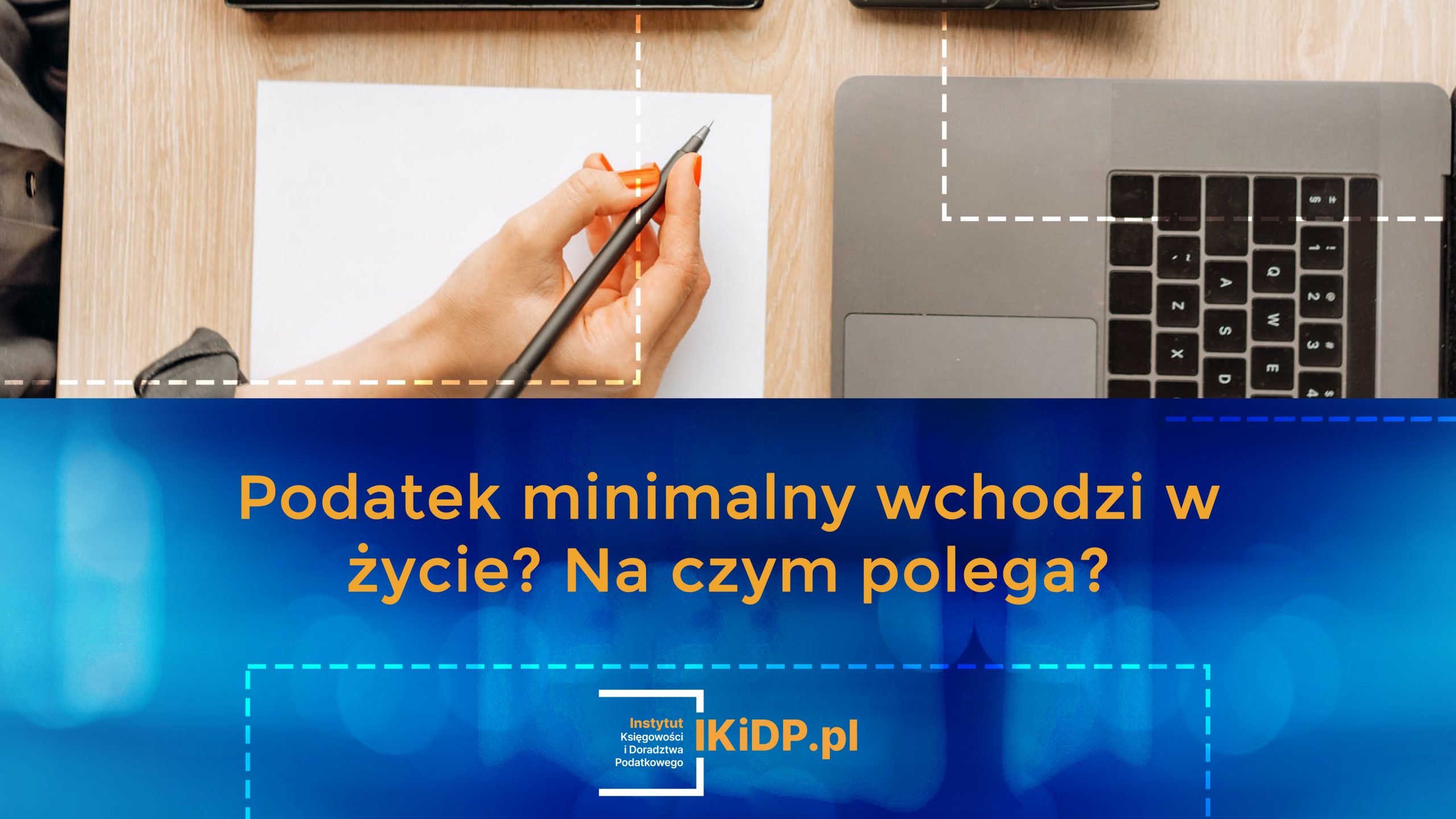Info o tym, kiedy podatek minimalny wejdzie w życie i na jakich zasadach.