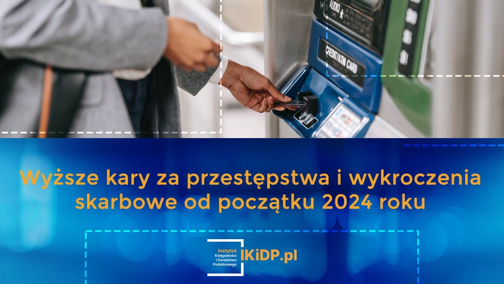 Wiadomość o tym, że będą wyższe kary i wykroczenia skarbowe od początku 2024 roku.