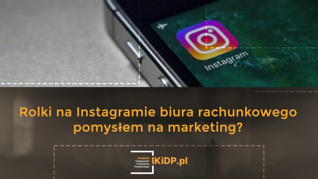 Czy rolki na Instagramie to dobry pomysł na marketing biura rachunkowego. Tu znajdziesz odpowiedź.