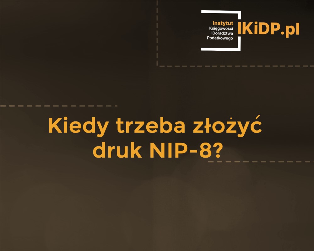 wpis_2024-02-19_31_ok Pytanie, kiedy trzeba złożyć druk NIP-8.