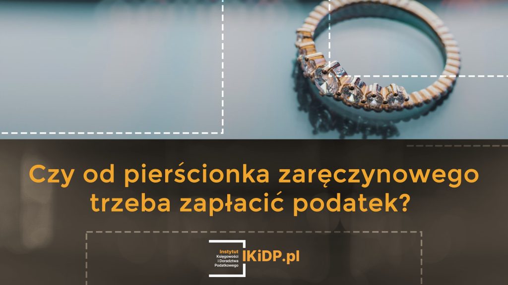 Porada na temat tego, czy od pierścionka zaręczynowego trzeba zapłacić podatek.