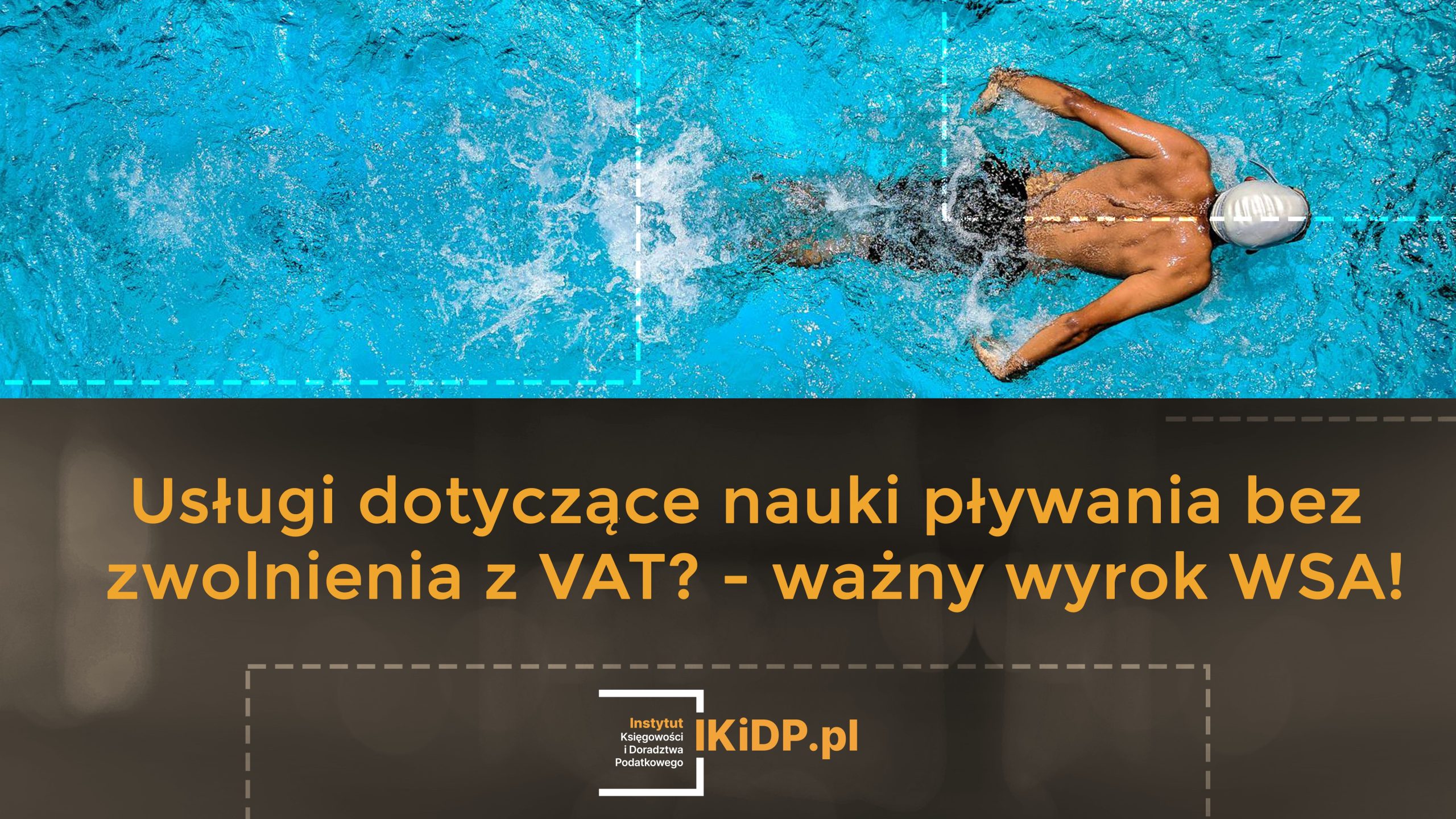 Informacja i tym, że ukazał się wyrok WSA, który dotyczy zwolnienia VAT w kontekście nauki pływania.