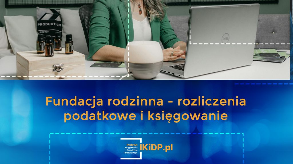 Jakie są rozliczenia podatkowe i księgowanie w fundacji rodzinnej?