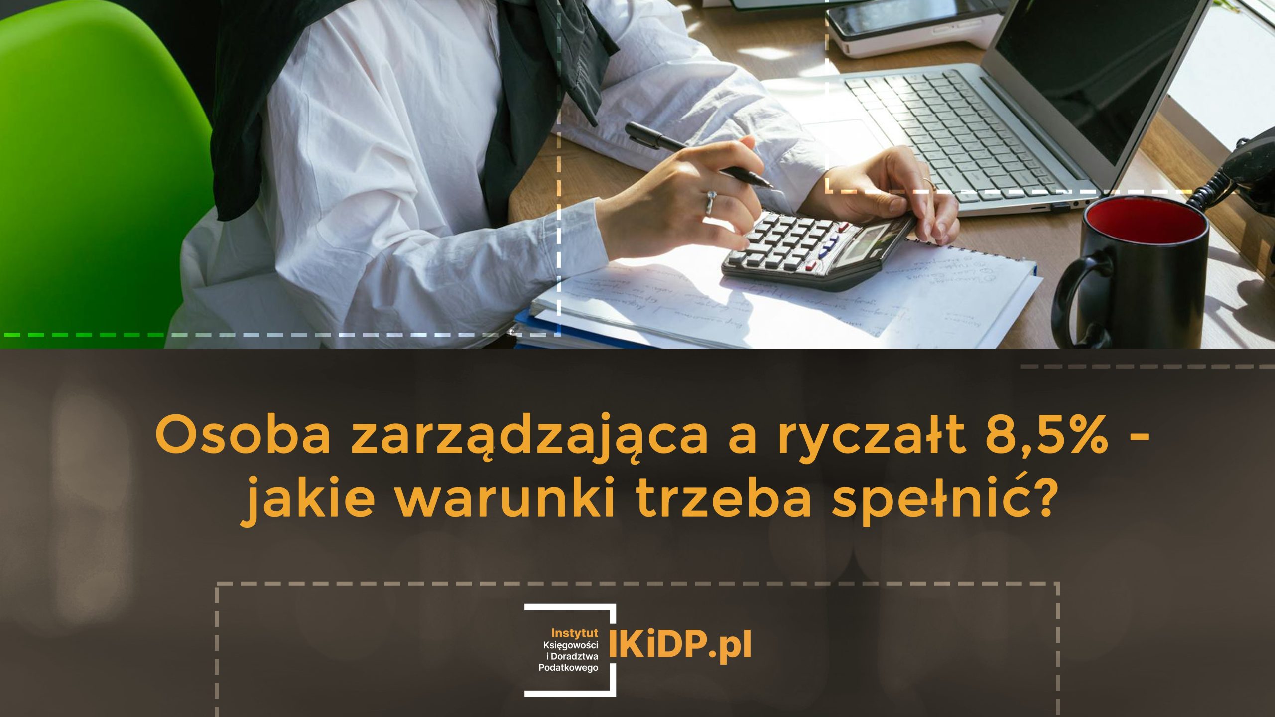 Wyjaśnienia, jakie warunki trzeba spełnić, żeby skorzystać z ryczałtu 8,5% jako osoba zarządzająca.