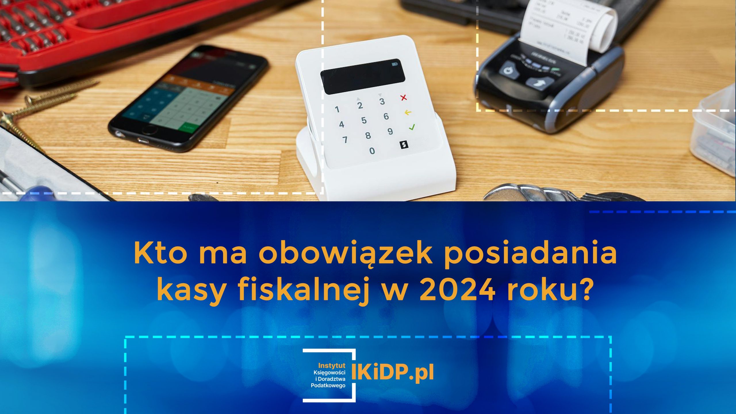 Informacje, kto ma obowiązek posiadania kasy fiskalnej w 2024 roku.