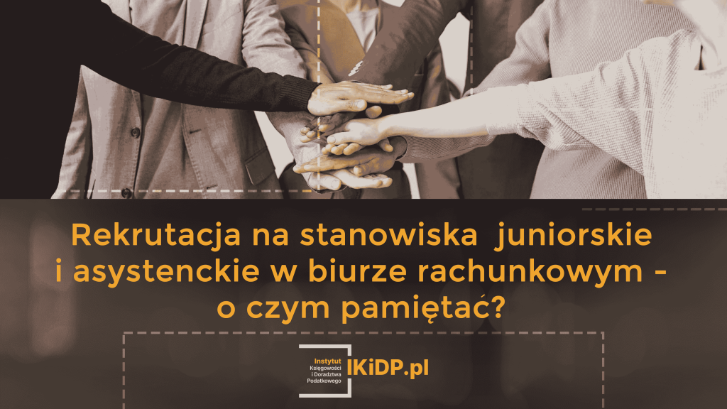 Porady jak powinna wyglądać rekrutacja na stanowiska juniorskie w biurze rachunkowym.