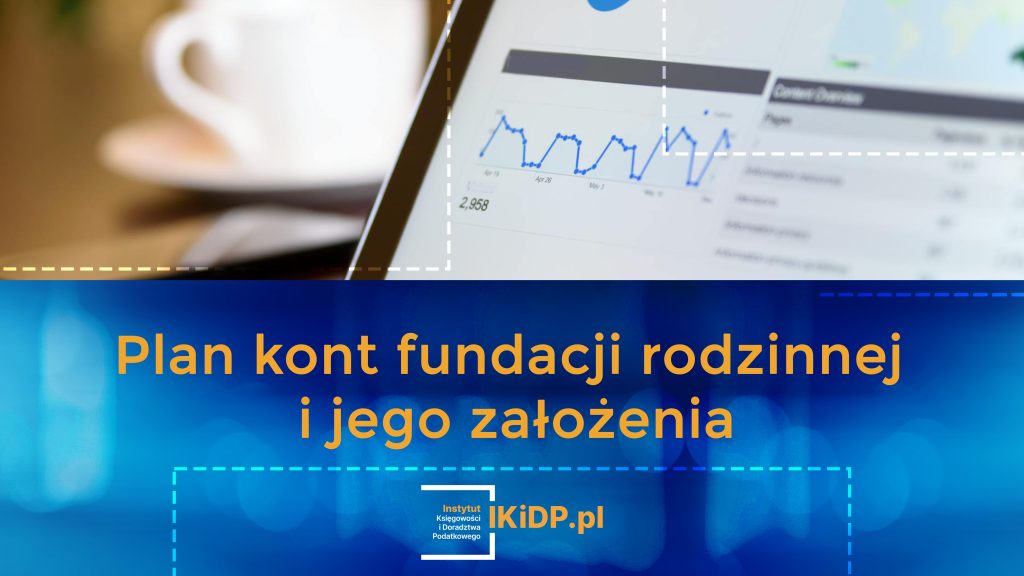 Informacje, jaki powinien być plan kont fundacji rodzinnej i jakie są jego założenia.