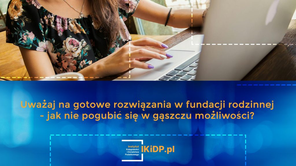 Ostrzeżenie, żeby uważać na gotowe rozwiązania w fundacji rodzinnej - jak nie pogubić się w gąszczu możliwości.