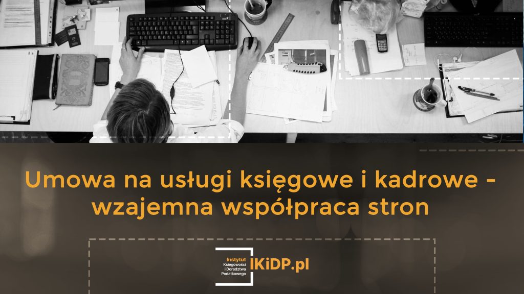 Umowa na usługi księgowe i kadrowe powinna zawierać zapisy, które sankcjonują wzajemną współpracę stron.