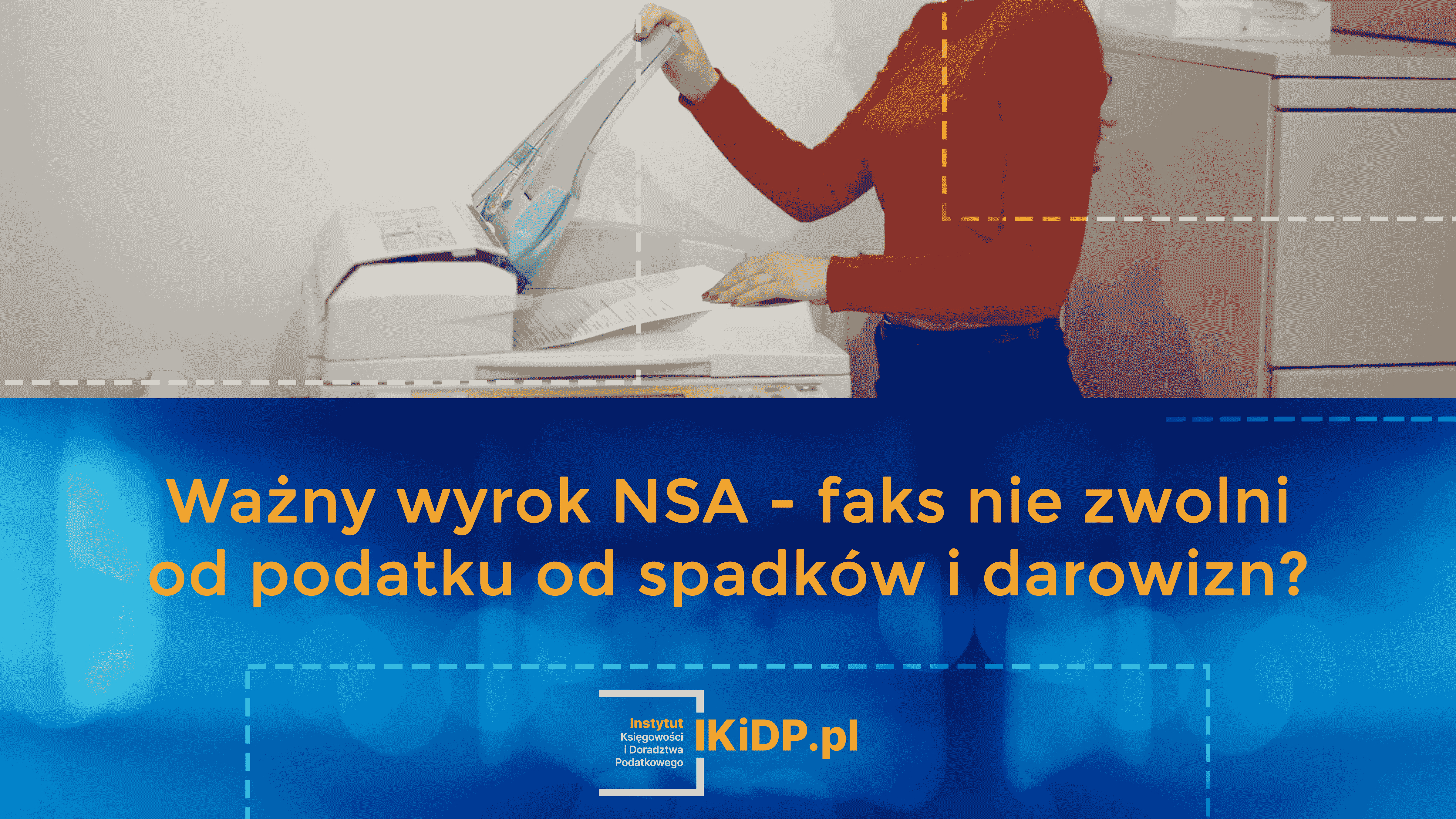 Ukazał się ważny wyrok NSA - faks nie zwolni od podatku od spadków i darowizn.