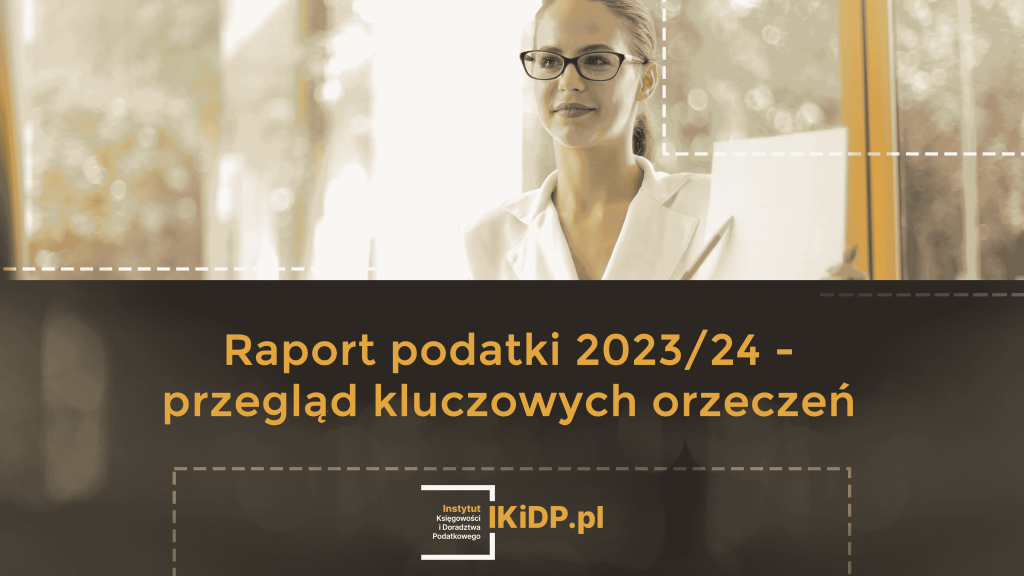 Raport podatki 2023/24 – przegląd kluczowych orzeczeń.