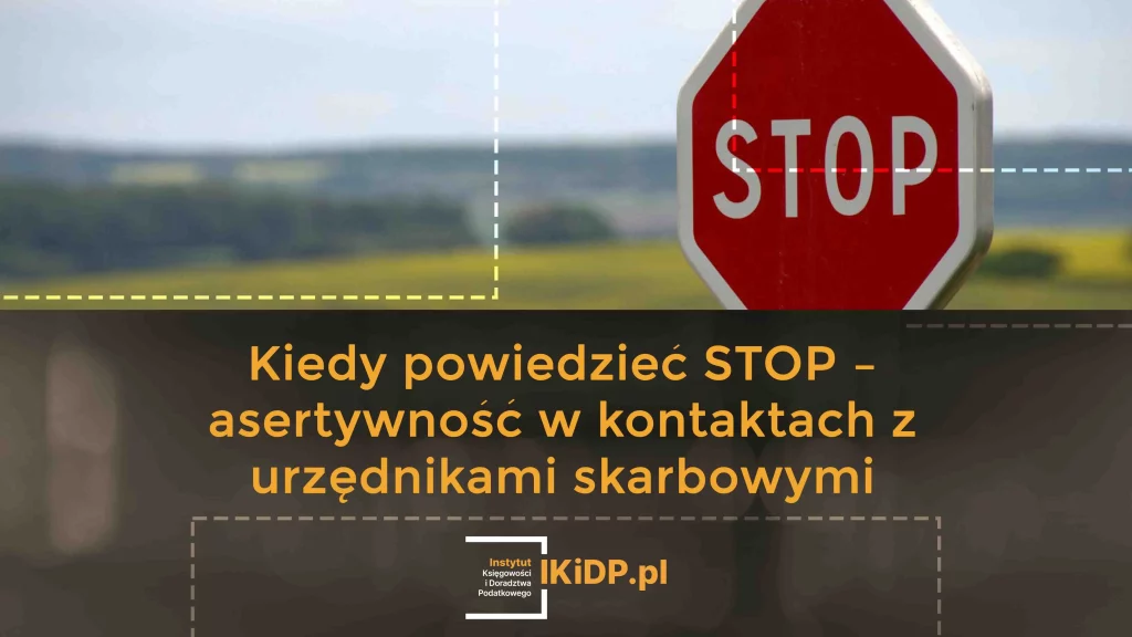 Porada, kiedy powiedzieć STOP – asertywność w kontaktach z urzędnikami skarbowymi.