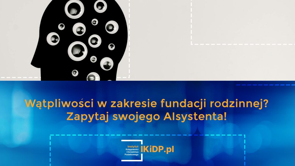 Porada - jeśli masz wątpliwości w zakresie fundacji rodzinnej, to zapytaj swojego AIsystenta!