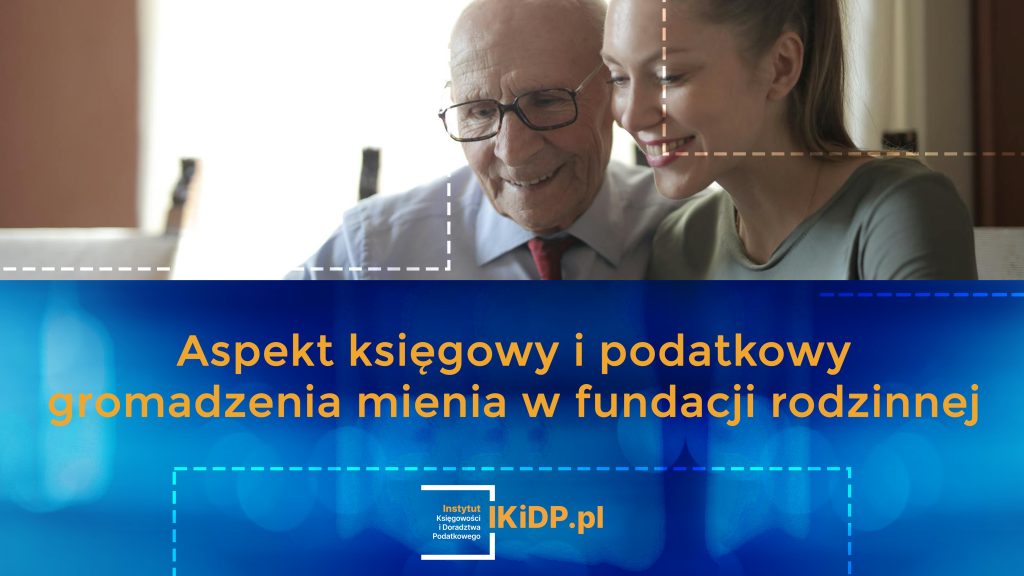 Wyjaśnienie na czym polega aspekt księgowy i podatkowy gromadzenia mienia w fundacji rodzinnej.