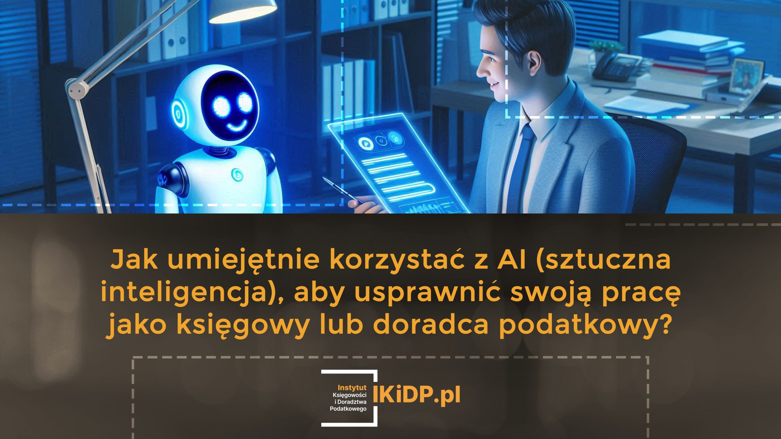 Porady, jak Jak umiejętnie korzystać z AI (sztuczna inteligencja), aby usprawnić swoją pracę jako księgowy lub doradca podatkowy.
