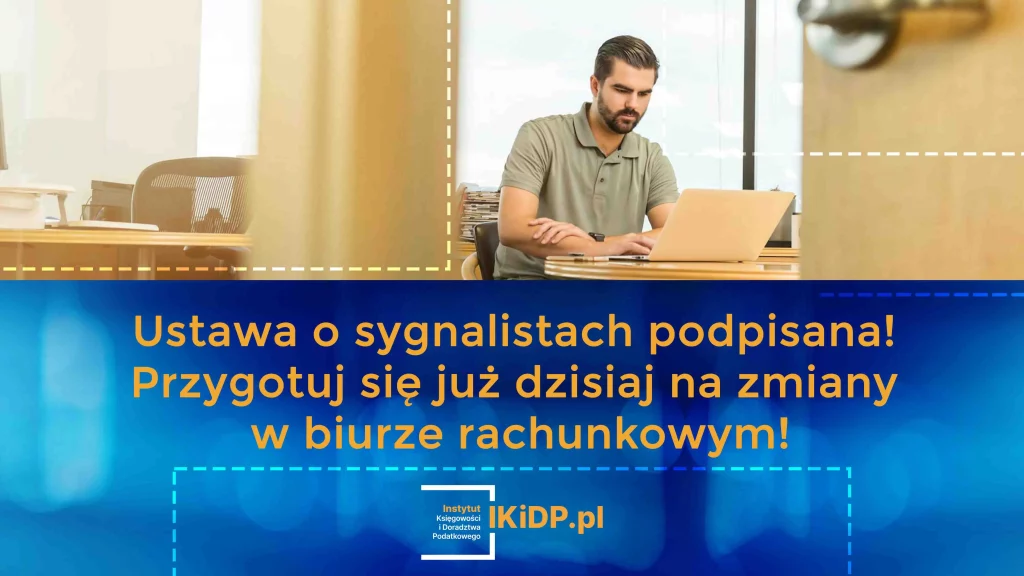 Informacja, że Ustawa o sygnalistach podpisana i trzeba przygotować się już dzisiaj na zmiany w biurze rachunkowym!