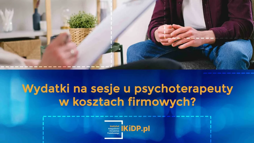 Odpowiedź na pytanie, czy wydatki na sesję u psychoterapeuty można wykazywać w kosztach firmowych.