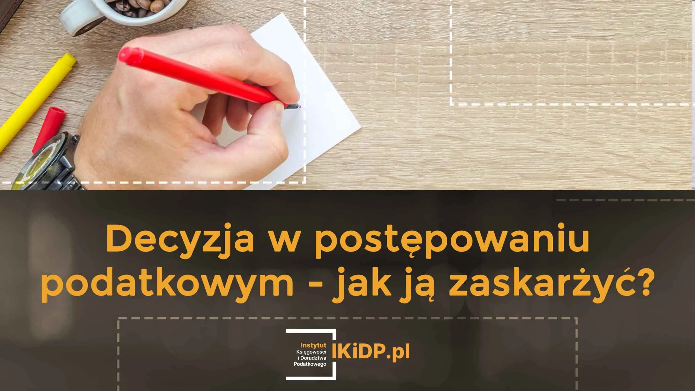 Porada eksperta, jak zaskarżyć decyzję w postępowaniu podatkowym.