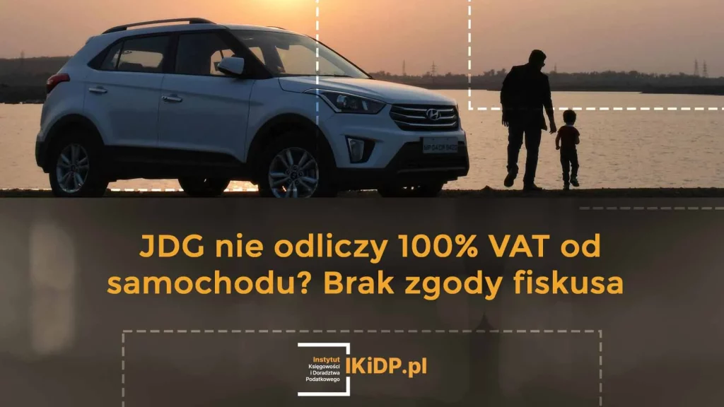 Informacja, że JDG nie odliczy 100% VAT od samochodu, bo fiskus się na to nie zgadza.