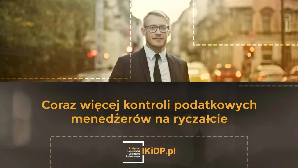 Informacja, że coraz więcej kontroli podatkowych menedżerów na ryczałcie.