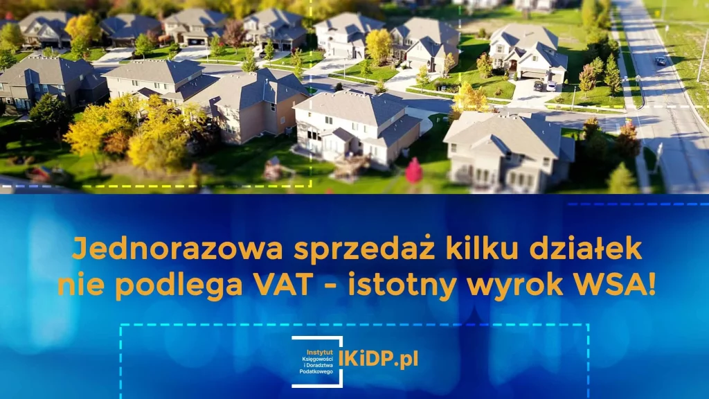 Informacja o wyroku WSA - jednorazowa sprzedaż kilku działek nie podlega VAT.