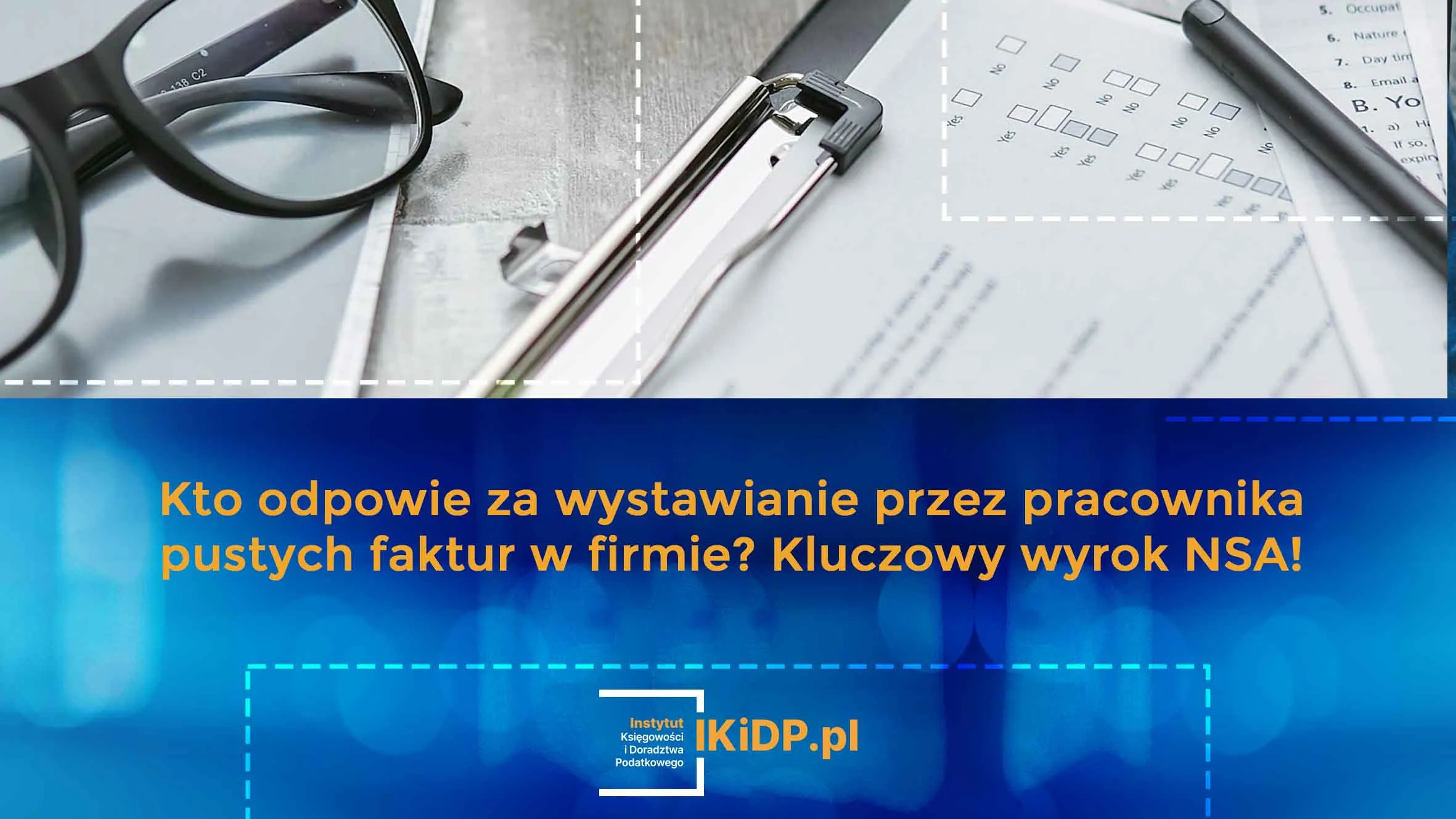 Oto kluczowy wyrok NSA, w sprawie wystawiania przez pracownika pustych faktur w firmie.
