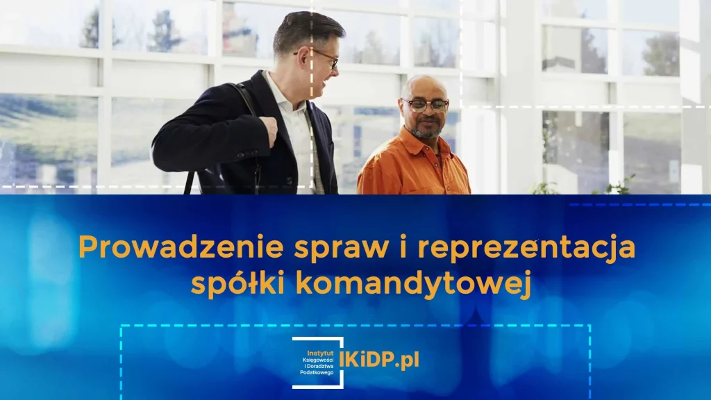 Porada na temat, jak prowadzić sprawy i reprezentację spółki komandytowej.