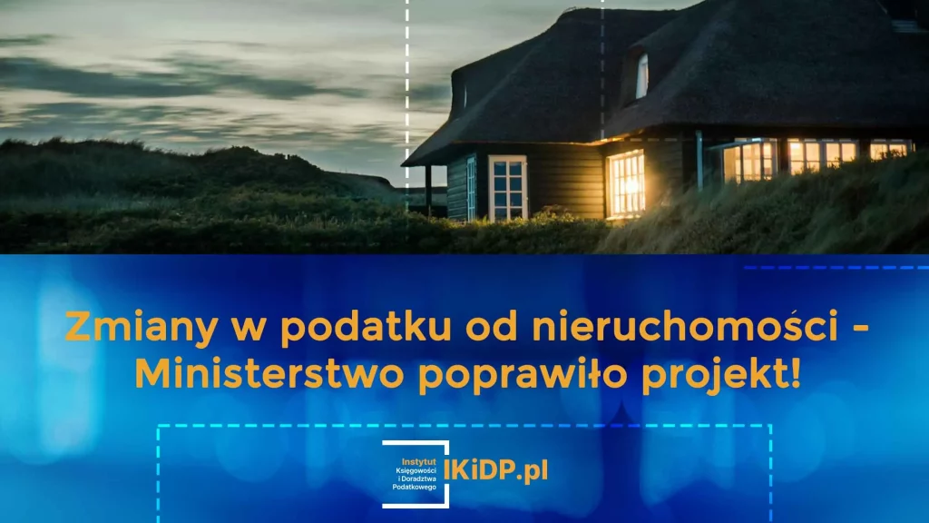 Informacja, co poprawiło Ministerstwo w Zmiany w sprawie podatku od nieruchomości.