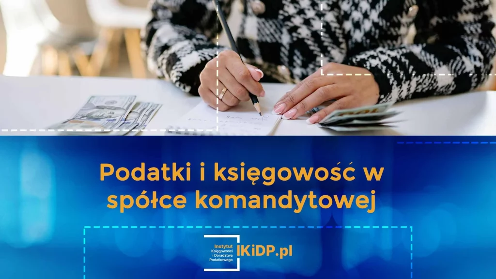 Jak prowadzić podatki i księgowość w spółce komandytowej