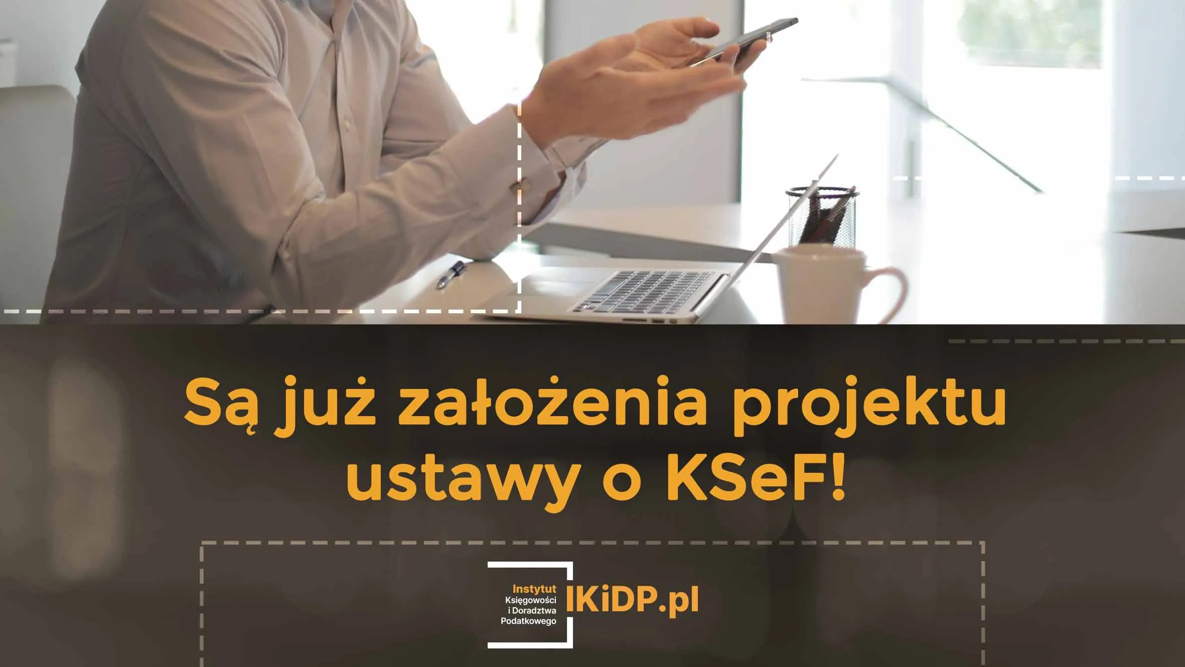 Widać że pojawiły się założenia do projektu ustawy o KSeF