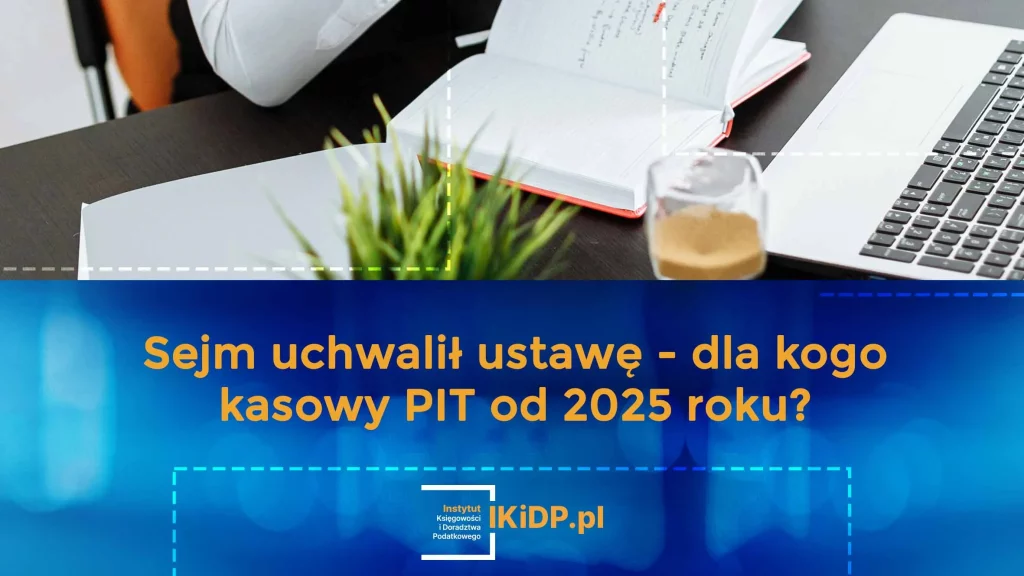 Sejm uchwalił ustawę - dla kogo kasowy PIT od 2025 roku
