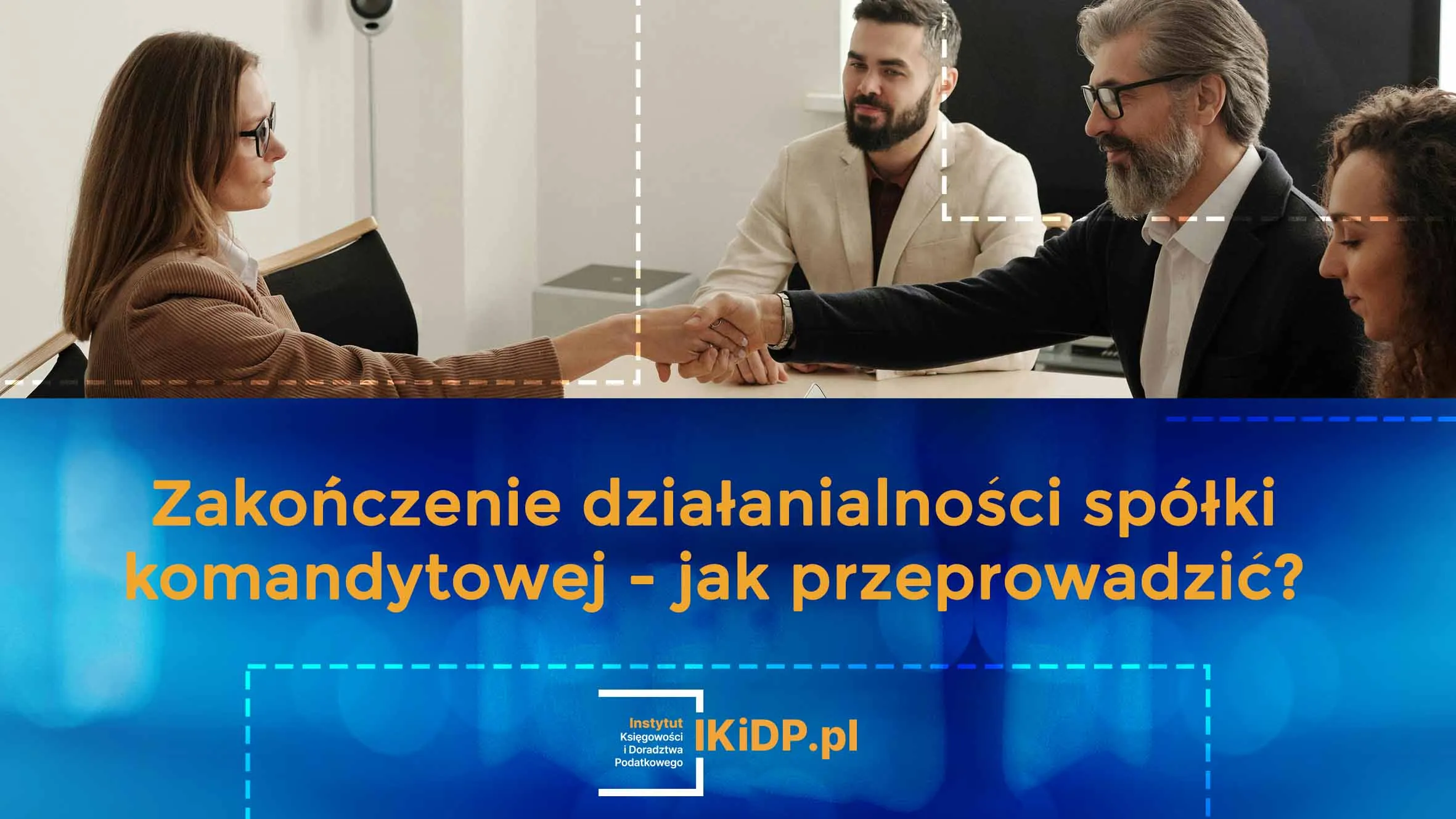 Co dokładnie trzeba zrobić, żeby zakończyć działalność spółki komandytowej