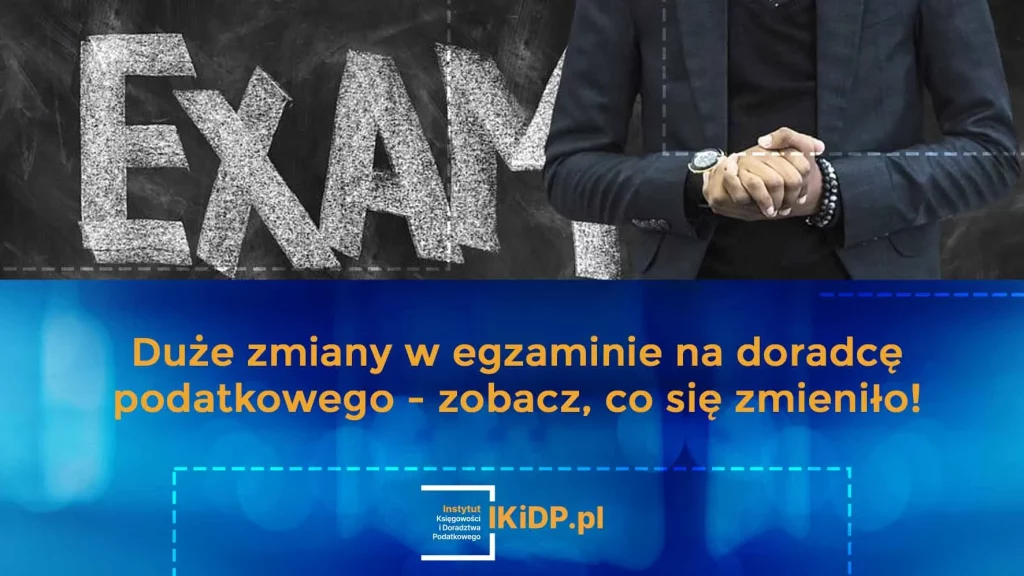 Informacje o tym, co się zmieniło na egzaminie na doradcę podatkowego.