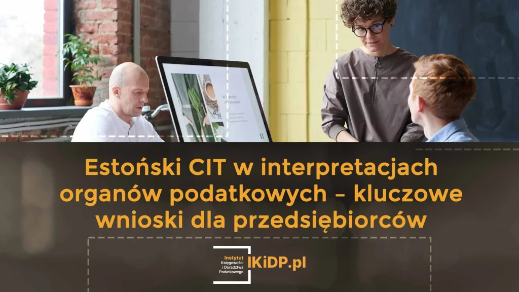 Podatnicy szukają prawidłowych interpretacji Estoński CIT.