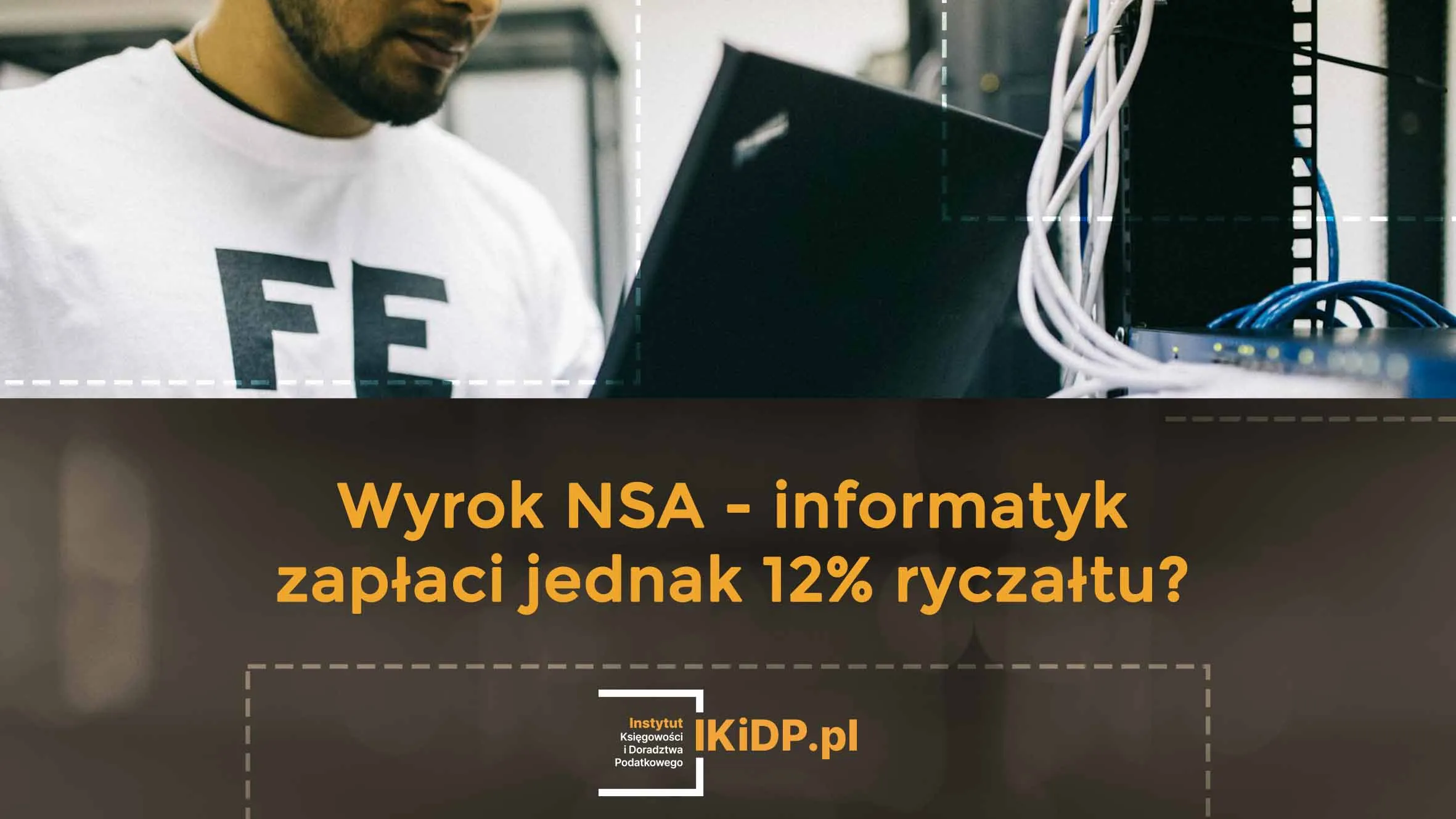 pokazany jest wyrok NSA, że informatyk zapłaci jednak 12% ryczałtu