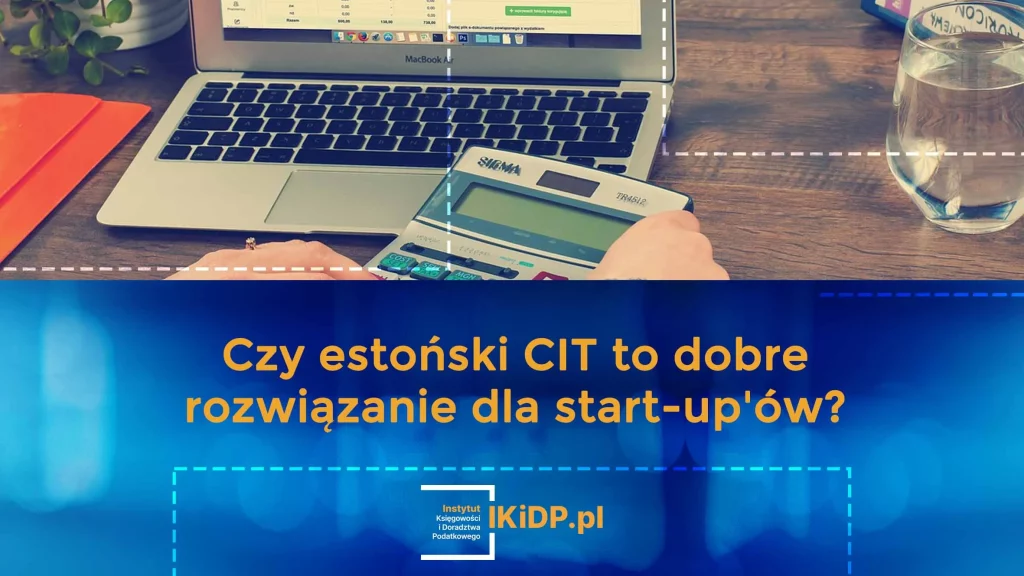 Odpowiedź na pytanie czy estoński CIT to dobre rozwiązanie dla star-up'u.