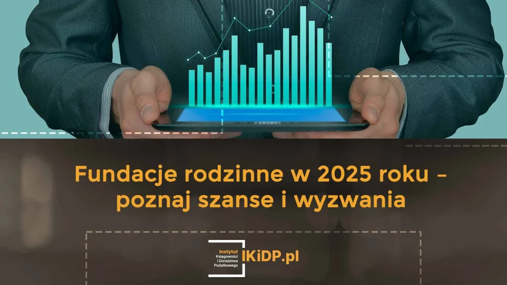 Odpowiedź na pytanie jakie szanse i jakie wyzwania mają fundacje rodzinne w 2025 roku.