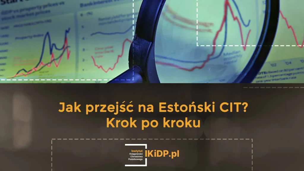 Wyjaśnienie, co zrobić, żeby przejść na estoński CIT.