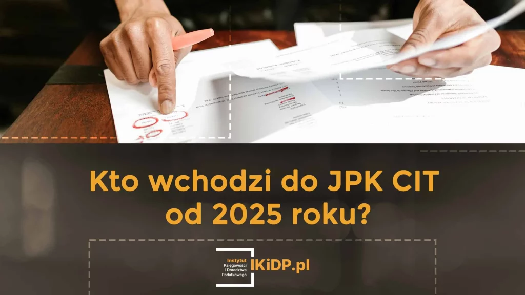 Pytanie kto wchodzi do JPK CIT w 2025 roku.