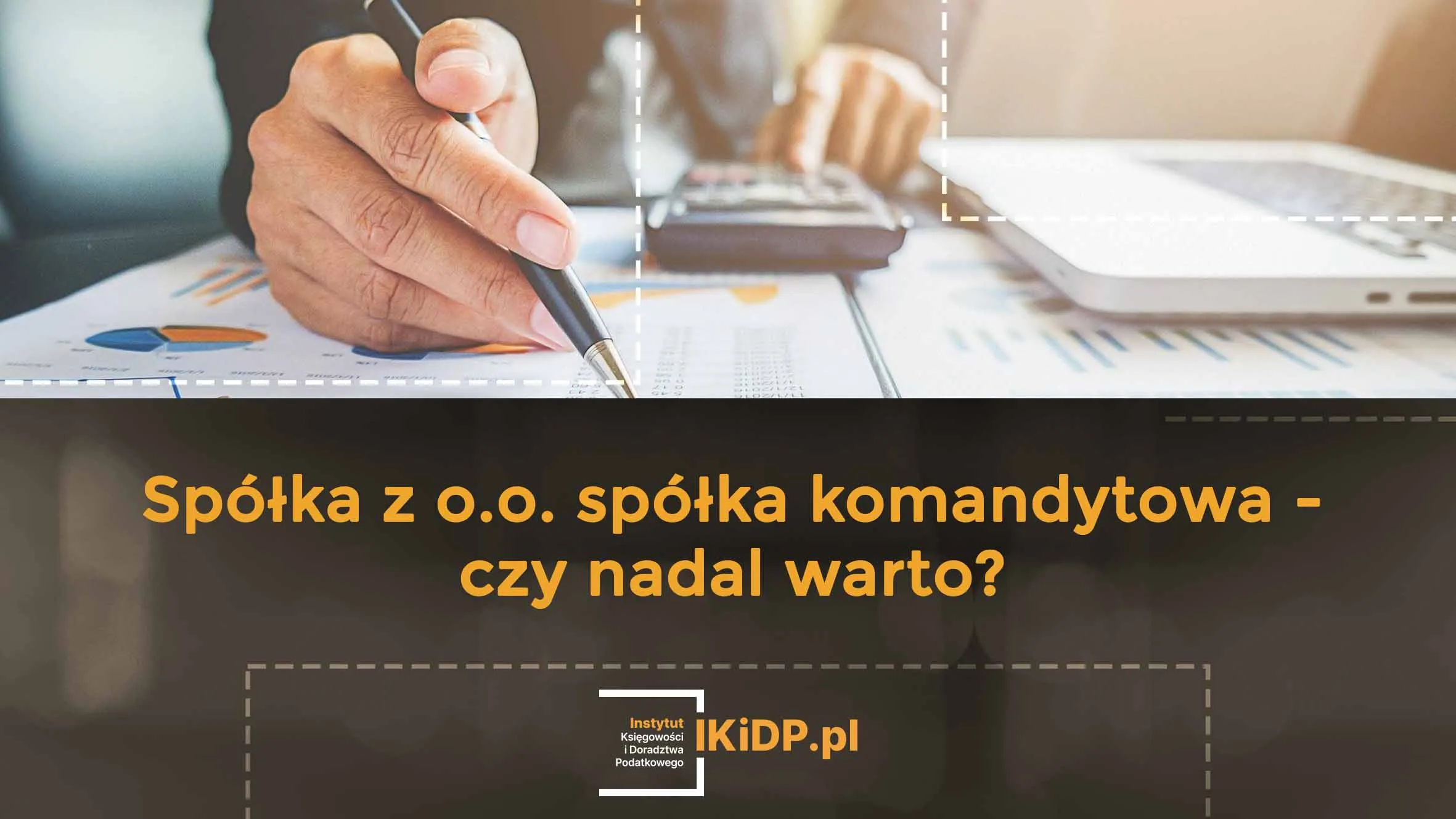 Odpowiedź na pytanie, czy warto mieć spółkę komandytową czy spółkę z o.o.