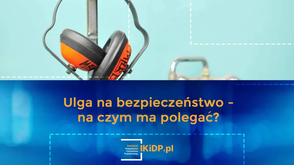 Ulga na bezpieczeństwo - na czym ma polegać