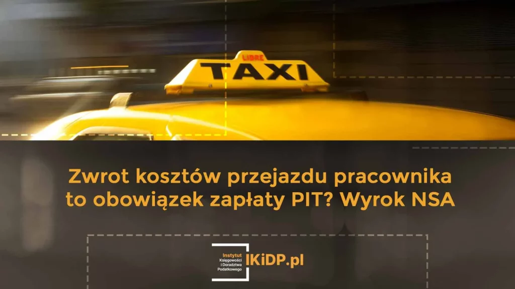Informacja o wyroku NSA dotyczącym zwrotu kosztów przejazdy pracownika.