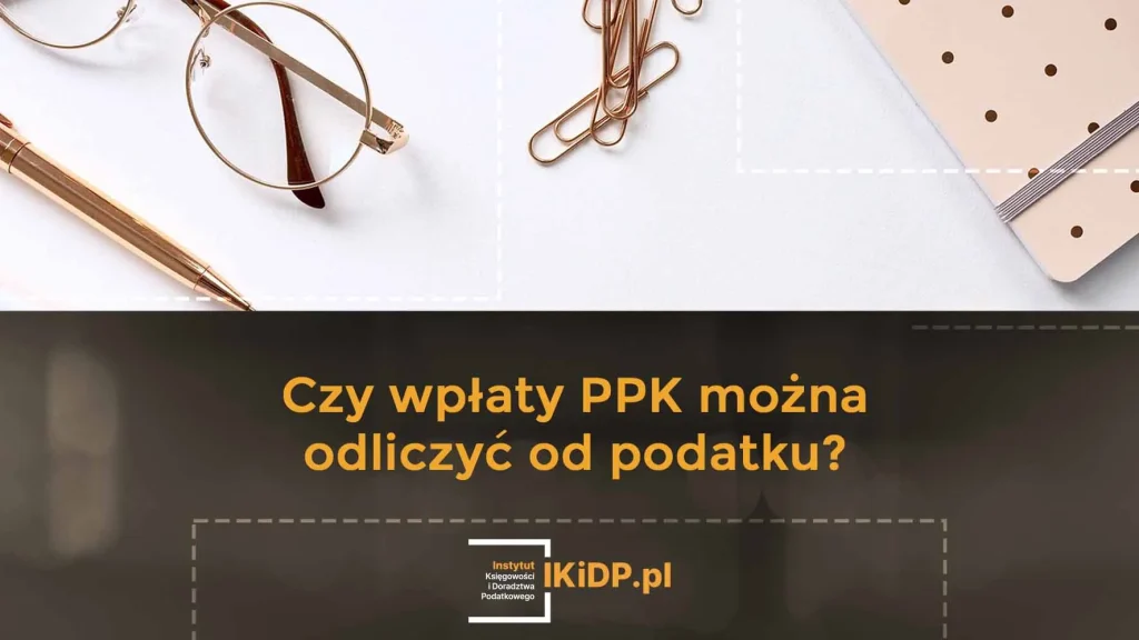 Odpowiedź na pytanie, czy PPK można odliczyć od podatku.