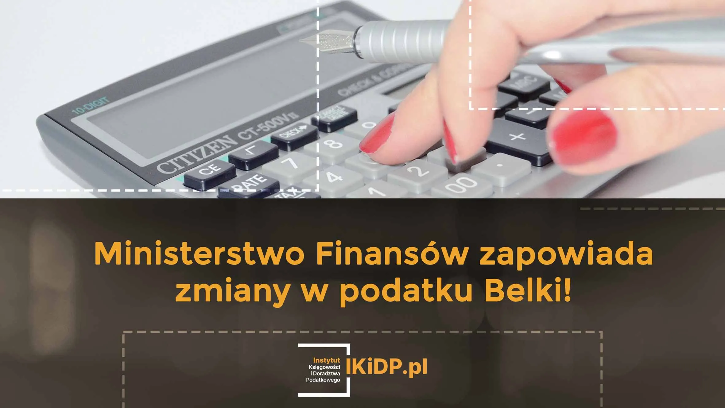 Informacja, że będą zmiany w podatku Belki.