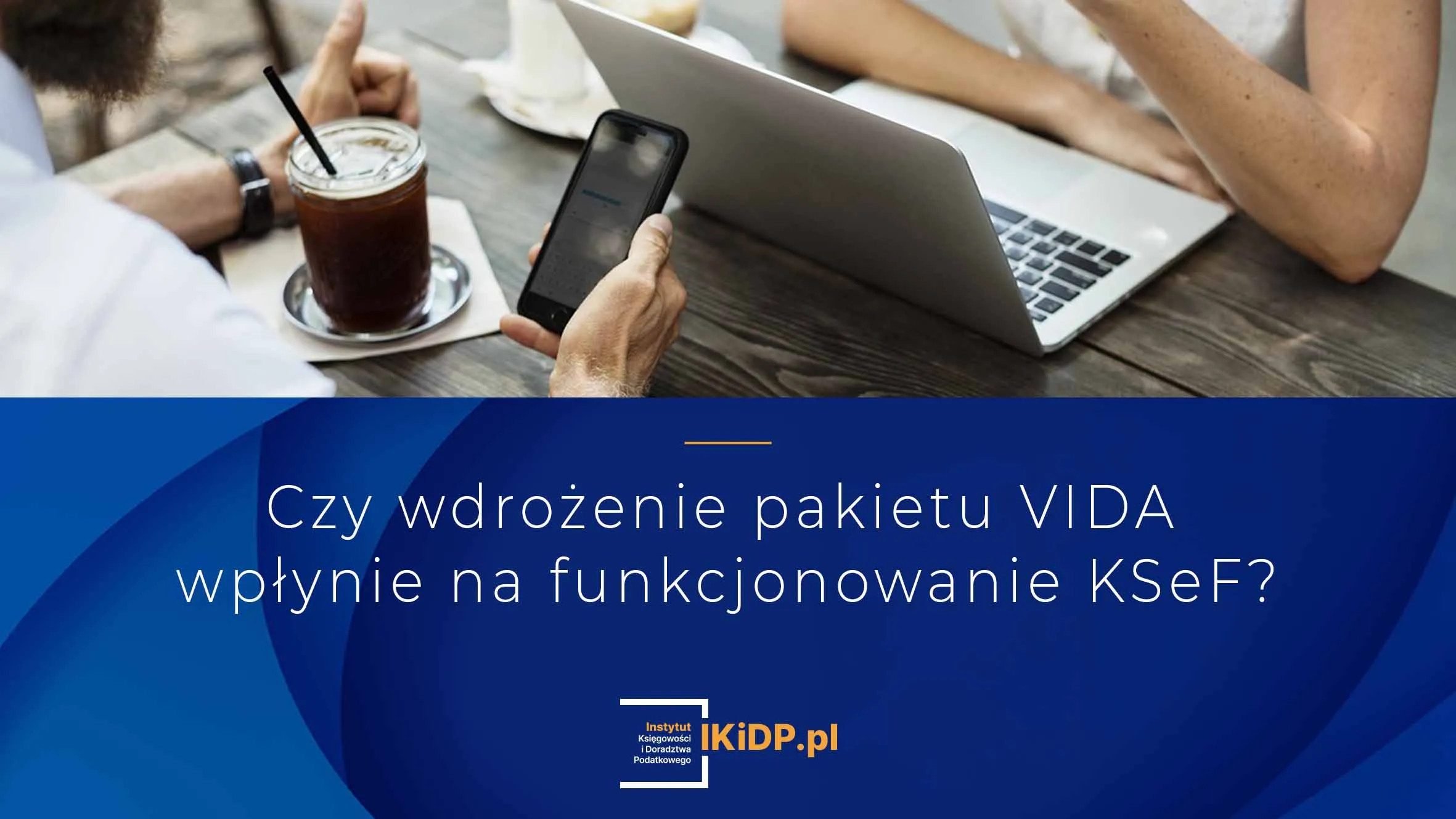 Nikt nie wie, jak VIDA wpłynie na KSeF.