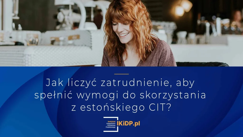 Porada, jak liczyć zatrudnienie, by skorzystać z estońskiego CIT.